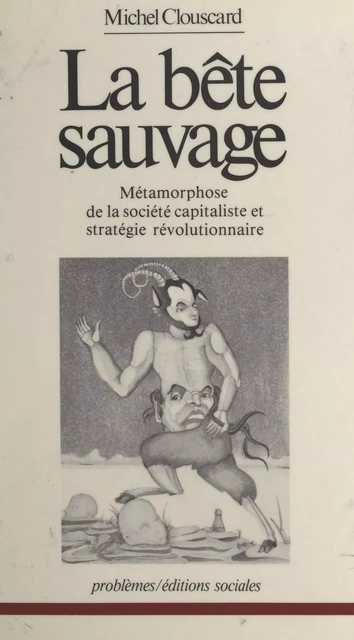 La bête sauvage : métamorphose de la société capitaliste et stratégie révolutionnaire - Michel Clouscard - FeniXX réédition numérique