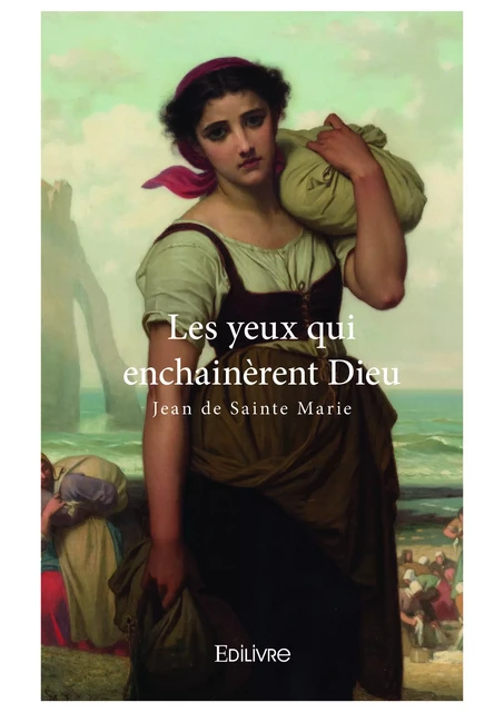 Les yeux qui enchainèrent Dieu - Jean Sainte de Marie - Editions Edilivre