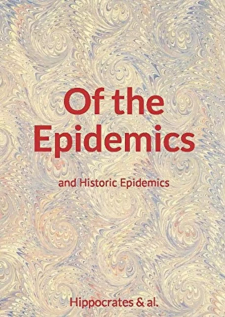 Of the Epidemics - and Historic Epidemics - Hippocrates & Al. - LM Publishers