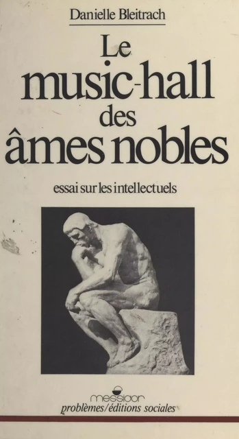 Le music-hall des âmes nobles : essai sur les intellectuels - Danielle Bleitrach - FeniXX réédition numérique