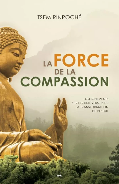 La force de la compassion - Tsem Rinpoché - Éditions AdA