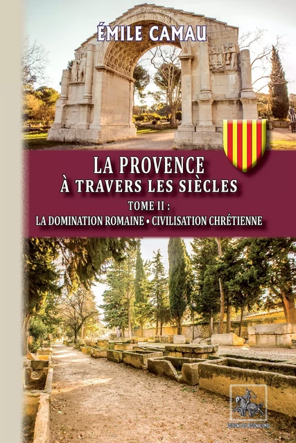 La Provence à travers les siècles (Tome 2) - Emile Camau - Editions des Régionalismes