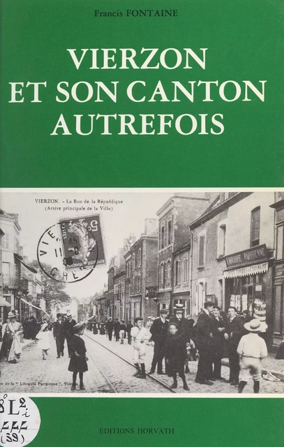 Vierzon et son canton autrefois - Francis Fontaine - FeniXX réédition numérique