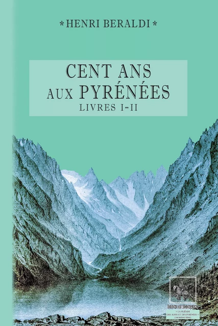 Cents Ans aux Pyrénées (Livres 1 et 2) - Henri Beraldi - Editions des Régionalismes