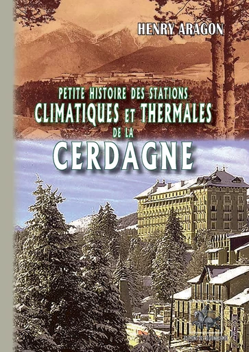 Petite Histoire des Stations thermales et climatiques de la Cerdagne - Henry Aragon - Editions des Régionalismes