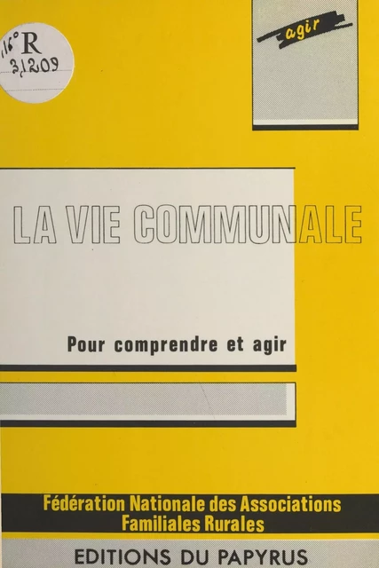 La vie communale : pour s'informer et agir -  Fédération nationale des associations familiales et rurales - FeniXX réédition numérique