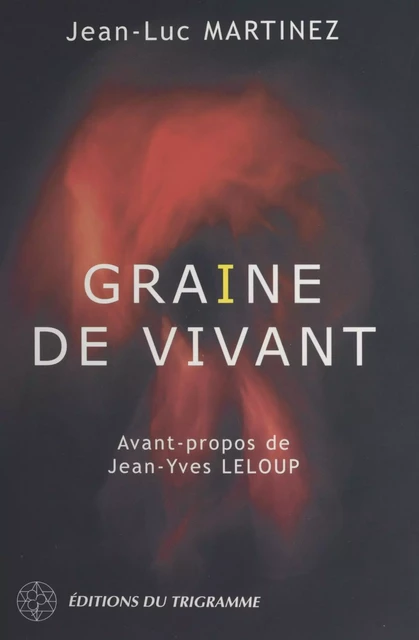 Graine de vivant - Jean-Luc Martinez - FeniXX réédition numérique