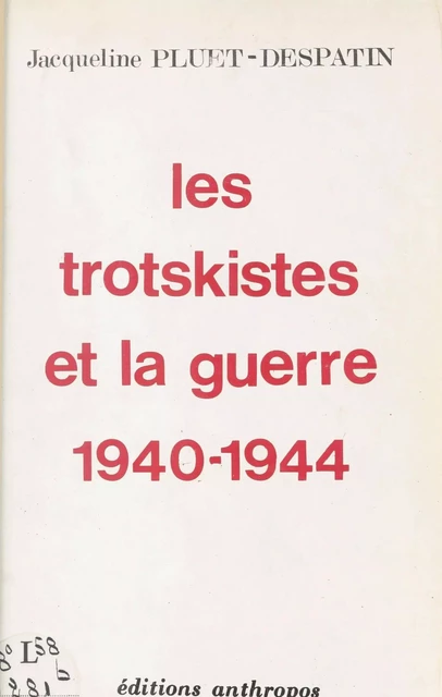 Les Trotskistes et la guerre, 1940-1944 - Jacqueline Pluet-Despatin - FeniXX réédition numérique