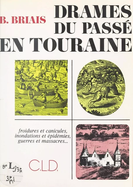 Drames du passé en Touraine - Bernard Briais - FeniXX réédition numérique