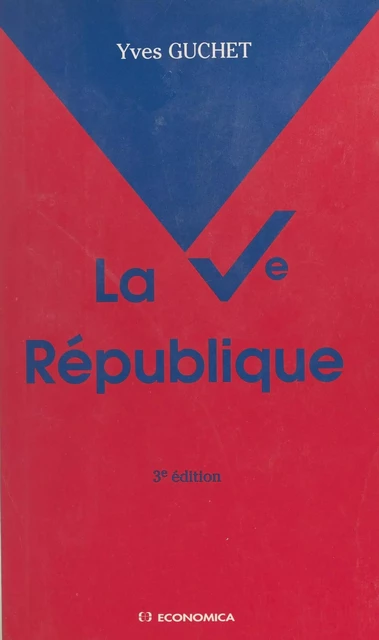 La Ve République - Yves Guchet - FeniXX réédition numérique