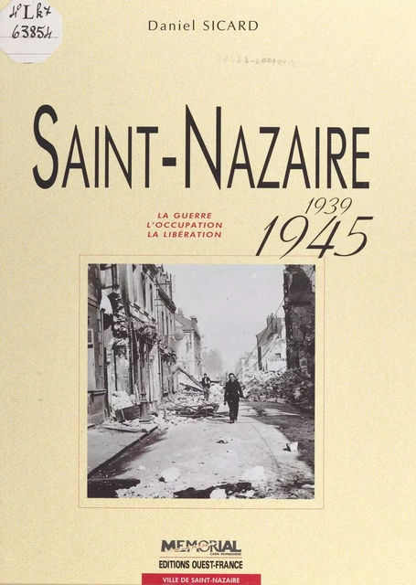 Saint-Nazaire, 1939-1945 : la guerre, l'Occupation, la Libération - Daniel Sicard - FeniXX réédition numérique