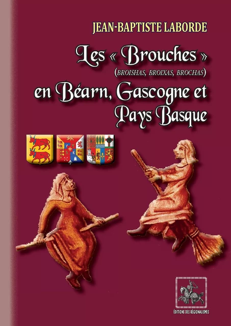 Les "Brouches" (broishas, broixas, brochas) en Béarn, Gascogne et Pays basque - Jean-Baptiste Laborde - Editions des Régionalismes