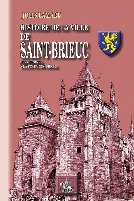 Histoire de la Ville de Saint-Brieuc - Jules Lamare - Editions des Régionalismes