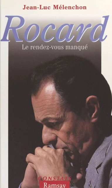 Rocard : le rendez-vous manqué - Jean-Luc Mélenchon - FeniXX réédition numérique