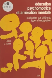 Éducation psychomotrice et arriération mentale : application aux différents types d'inadaptation