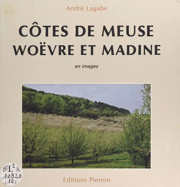 Côtes de Meuse : Woëvre et Madine en images - André Lagabe - FeniXX réédition numérique