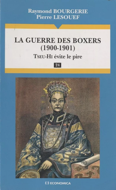 La guerre des Boxers (1900-1901) : Tseu-Hi évite le pire - Raymond Bourgerie, Pierre Lesoueff - FeniXX réédition numérique