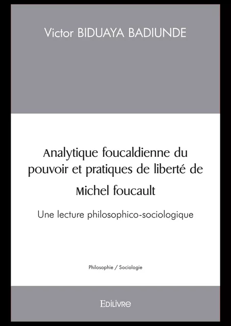 Analytique foucaldienne du pouvoir et pratiques de liberté - Victor Biduaya Badiunde M. - Editions Edilivre