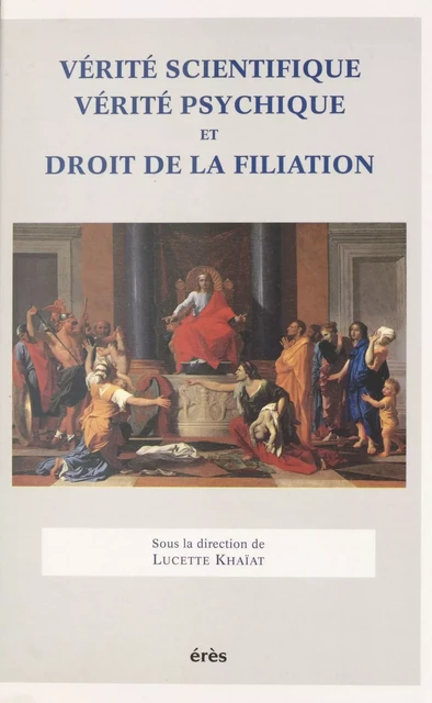 Vérité scientifique, vérité psychique et droit de la filiation - Lucette Khaïat - FeniXX réédition numérique