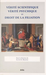 Vérité scientifique, vérité psychique et droit de la filiation