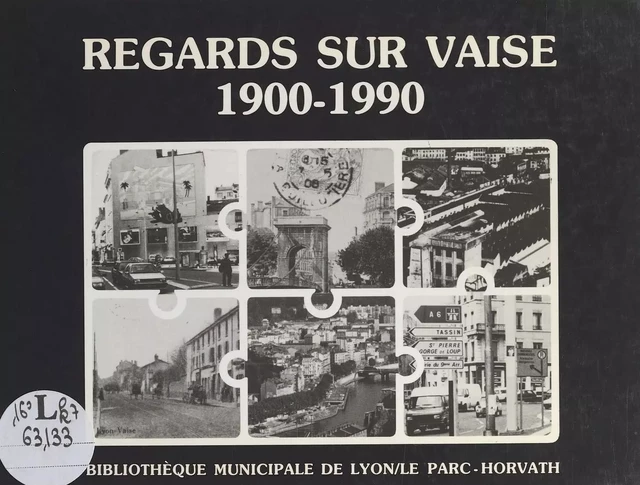 Regards sur Vaise : 1900-1990 -  Médiathèque de Vaise (Lyon) - FeniXX réédition numérique