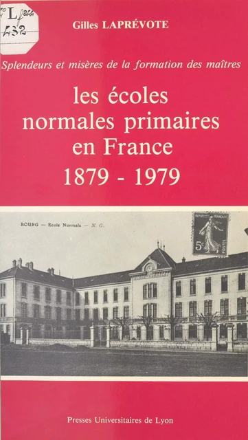 Les Écoles normales primaires en France (1879-1979) - Gilles Laprévote - Presses universitaires de Lyon