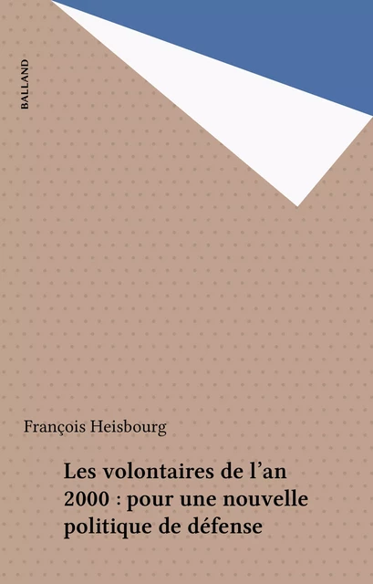 Les volontaires de l'an 2000 : pour une nouvelle politique de défense - François Heisbourg - FeniXX réédition numérique