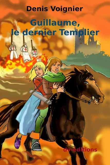 Guillaume, le dernier Templier - Denis Voignier - DVEDITIONS