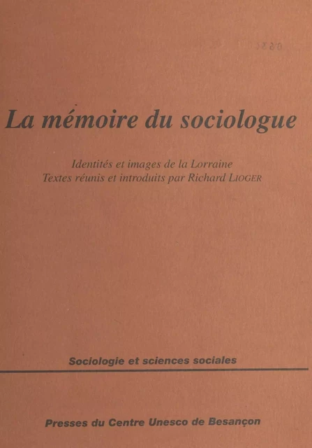 La mémoire du sociologue : identités et images de la Lorraine - Richard Lioger - FeniXX réédition numérique