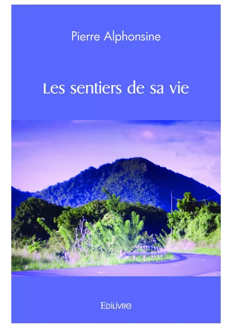 Les sentiers de sa vie - Pierre Alphonsine - Editions Edilivre