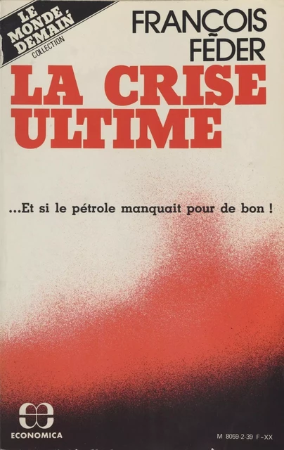 La crise ultime : et si le pétrole manquait pour de bon ! - François Feder - FeniXX réédition numérique