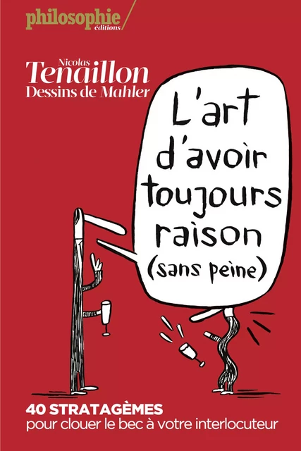 L'art d'avoir toujours raison (sans peine) - Nicolas Tenaillon, Nicolas Mahler - Philo Editions