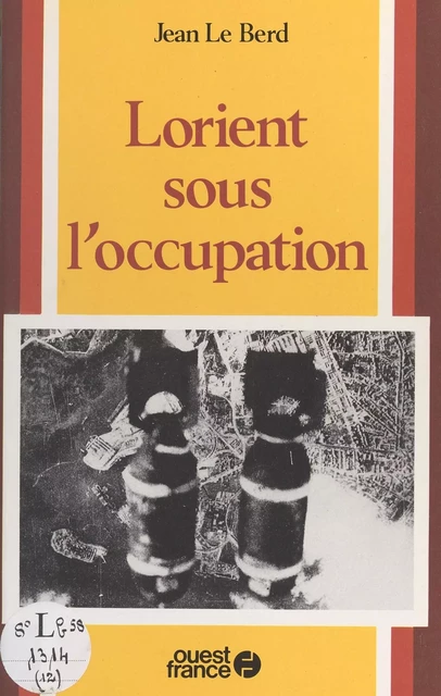 Lorient sous l'Occupation - Jean Le Berd - FeniXX réédition numérique