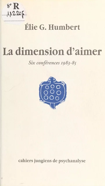 La dimension d'aimer : six conférences, 1983-85 - Élie Georges Humbert - FeniXX réédition numérique