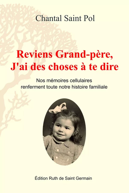 Reviens Grand-Père, j'ai des choses à te dire - Chantal Saint Pol - Édition Ruth de Saint Germain