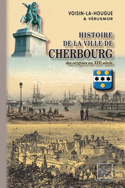 Histoire de la Ville de Cherbourg - Voisin-la Hougue,  Vérusmor - Editions des Régionalismes