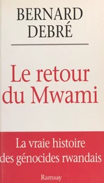 Le retour du Mwami : la vraie histoire des génocides rwandais