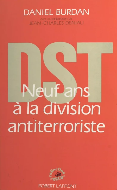 DST : neuf ans à la division antiterroriste - Daniel Burdan - FeniXX réédition numérique