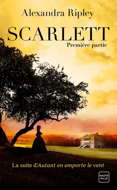 Scarlett - Première partie - Alexandra Ripley - Hauteville