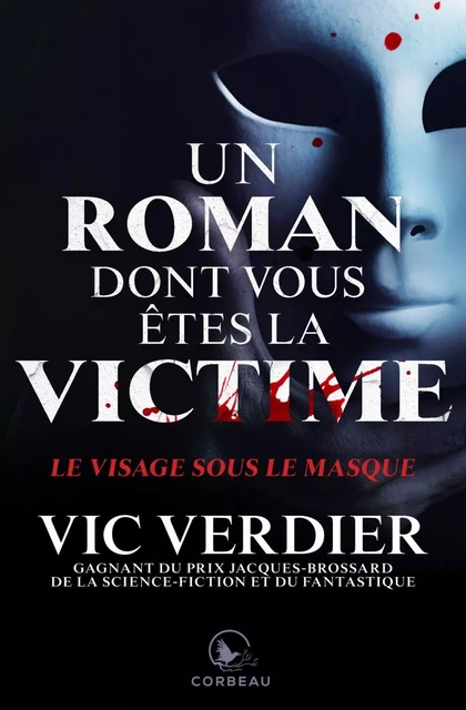 Un roman dont vous êtes la vicitme - Le visage sous le masque - Vic Verdier - Éditions Corbeau