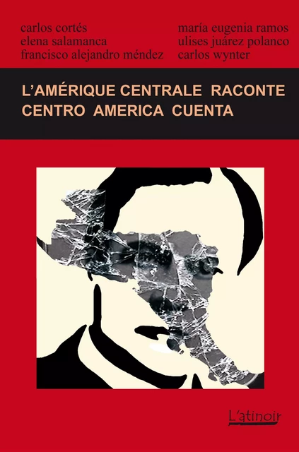 L'Amérique centrale raconte 2014 / Centro América cuenta 2014 - Francisco Alejandro Méndez, María Eugenia Ramos, Carlos Cortés, Elena Salamanca, Ulises Juárez Polanco - L'atinoir