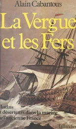 La vergue et les fers : mutins et déserteurs dans la marine de l'ancienne France