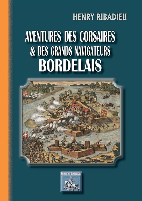 Aventures des Corsaires et des grands Navigateurs bordelais - Henry Ribadieu - Editions des Régionalismes