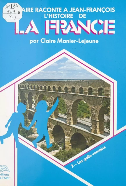 Claire raconte à Jean-François l'histoire de la France (2). Les Gallo-Romains - Claire Descartes - FeniXX réédition numérique