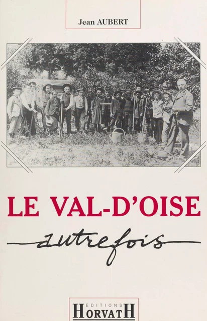 Le Val-d'Oise autrefois - Jean Aubert - FeniXX réédition numérique