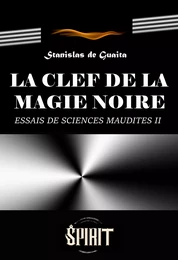 La clef de la magie noire : Essai de Sciences Maudites. Le Serpent de la Genèse, seconde septaine (Livre II). [édition intégrale revue et mise à jour]