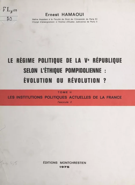 Droit constitutionnel et institutions politiques, tableaux (2.2). Les institutions politiques actuelles de la France. Le régime politique de la Ve République selon l'éthique pompidolienne : évolution ou révolution ? - Ernest Hamaoui - FeniXX réédition numérique