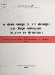 Droit constitutionnel et institutions politiques, tableaux (2.2). Les institutions politiques actuelles de la France. Le régime politique de la Ve République selon l'éthique pompidolienne : évolution ou révolution ?