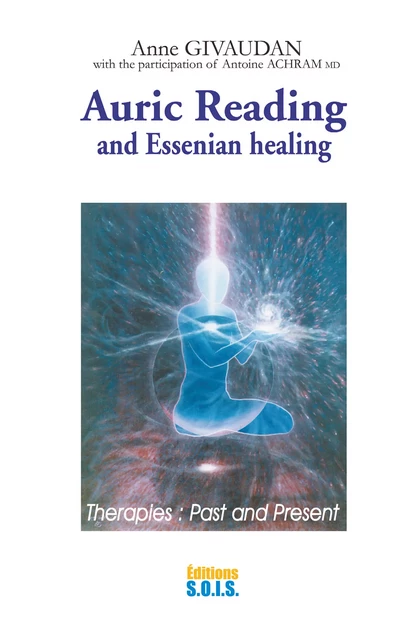 Auric reading and essenian healing - Anne Givaudan, Dr Antoine Achram - Editions SOIS