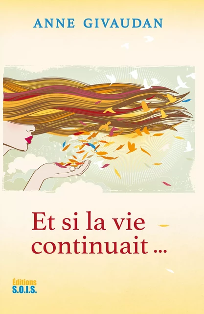 Et si la vie continuait… - Anne Givaudan - Editions SOIS